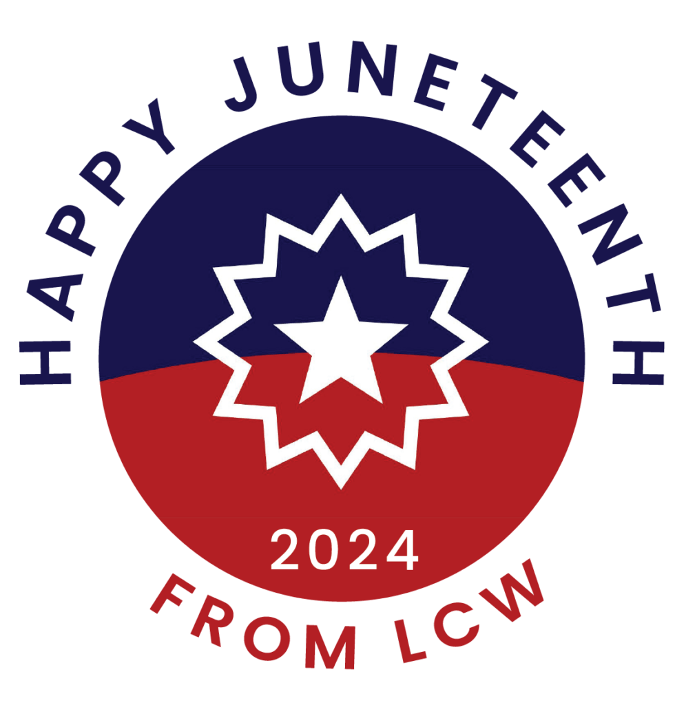 Image of Juneteenth flag along with the text Happy Juneteenth from LCW around the image.